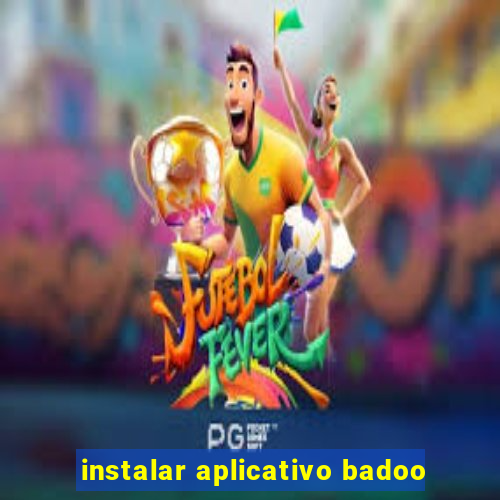 instalar aplicativo badoo